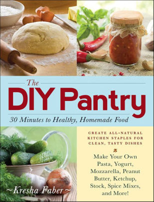 The Diy Pantry 30 Minutes To Healthy Homemade Food By Kresha