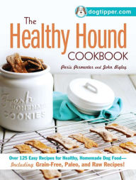 Title: The Healthy Hound Cookbook: Over 125 Easy Recipes for Healthy, Homemade Dog Food--Including Grain-Free, Paleo, and Raw Recipes!, Author: Paris Permenter