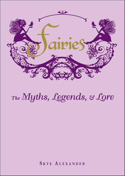 Fairies: The Myths, Legends, & Lore