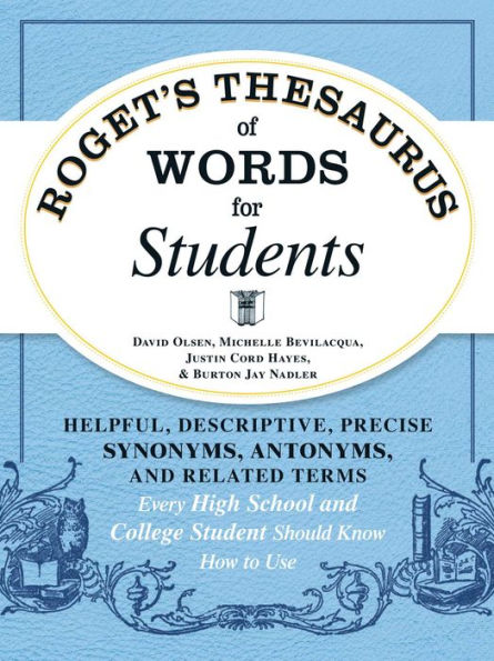 Roget's Thesaurus of Words for Students: Helpful, Descriptive, Precise Synonyms, Antonyms, and Related Terms Every High School and College Student Should Know How to Use