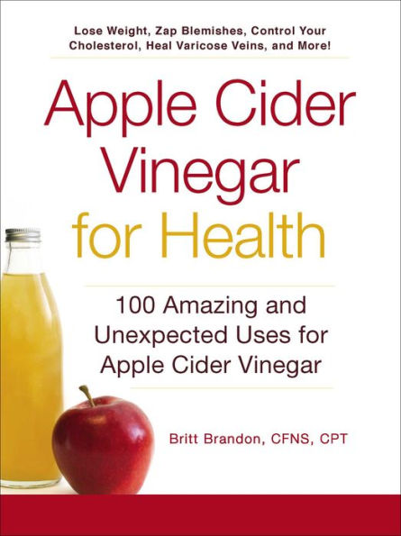 Apple Cider Vinegar for Health: 100 Amazing and Unexpected Uses