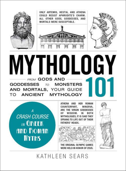 Mythology 101: From Gods and Goddesses to Monsters Mortals, Your Guide Ancient