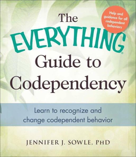 The Everything Guide to Codependency: Learn to recognize and change codependent behavior