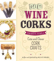 Title: DIY Wine Corks: 35+ Cute and Clever Cork Crafts, Author: Melissa Averinos