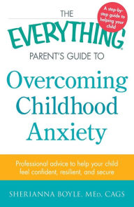 Anxiety Relief for Kids: On-the-Spot Strategies to Help Your Child Overcome  Worry, Panic, and Avoidance