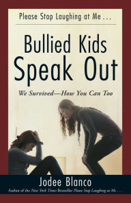 Title: Bullied Kids Speak Out: We Survived--How You Can Too, Author: Jodee Blanco