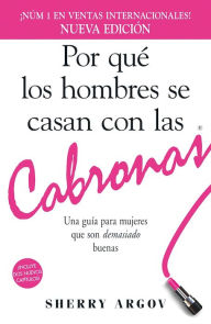 Title: Por que los hombres se casan con las cabronas: Una guia para mujeres que son demasiado buenas, Author: Sherry Argov