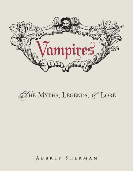 Vampires: The Myths, Legends, and Lore