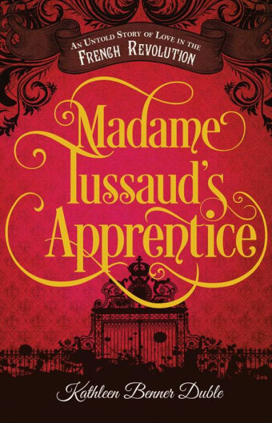 Madame Tussaud's Apprentice: An Untold Story of Love the French Revolution