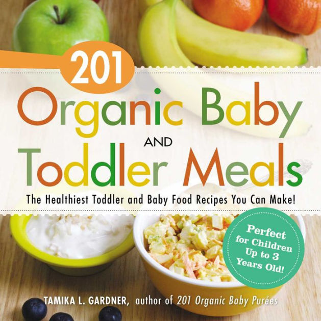 201 Organic Baby and Toddler Meals: The Healthiest Toddler and Baby ...