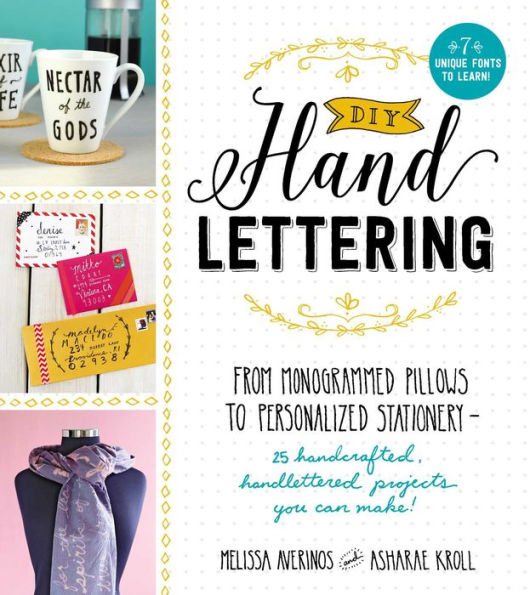 DIY Handlettering: From Monogrammed Pillows to Personalized Stationery--25 Handcrafted, Handlettered Projects You Can Make!