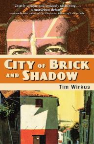 Title: City of Brick and Shadow, Author: Tim Wirkus