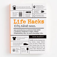 Title: Life Hacks: Any Procedure or Action That Solves a Problem, Simplifies a Task, Reduces Frustration, Etc. in One's Everyday Life, Author: Keith Bradford