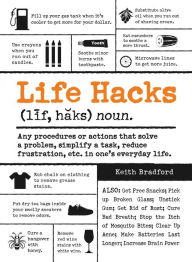 Title: Life Hacks: Any Procedure or Action That Solves a Problem, Simplifies a Task, Reduces Frustration, Etc. in One's Everyday Life, Author: Keith Bradford