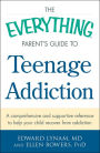 The Everything Parent's Guide to Teenage Addiction: A Comprehensive and Supportive Reference to Help Your Child Recover from Addiction