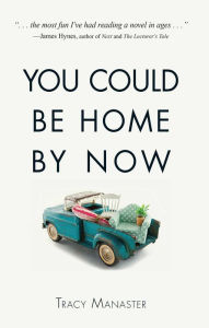 Title: You Could Be Home By Now, Author: Tracy Manaster