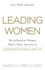 Leading Women: 20 Influential Women Share Their Secrets to Leadership, Business, and Life