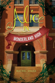 Title: Alice In Wonderland High, Author: Rachel Shane