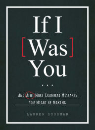 Title: If I Was You...: And Alot More Grammar Mistakes You Might Be Making, Author: Lauren Sussman