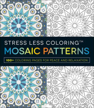 Title: Stress Less Coloring - Mosaic Patterns: 100+ Coloring Pages for Peace and Relaxation, Author: Adams Media Corporation