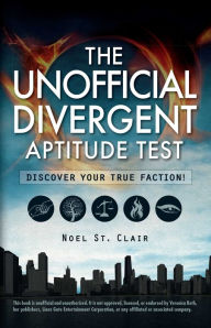 Title: The Unofficial Divergent Aptitude Test: Discover Your True Faction!, Author: Noel St. Clair