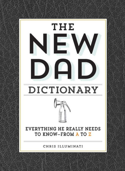 The New Dad Dictionary: Everything He Really Needs to Know - from A to Z