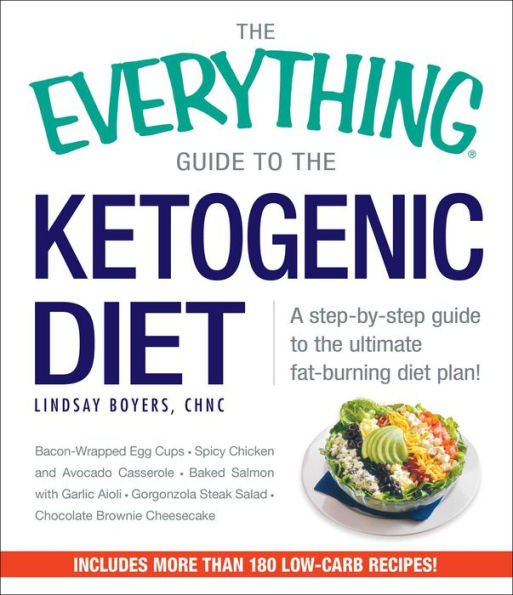 The Everything Guide to the Ketogenic Diet: A Step-by-Step Guide to the Ultimate Fat-Burning Diet Plan