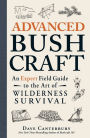 Advanced Bushcraft: An Expert Field Guide to the Art of Wilderness Survival