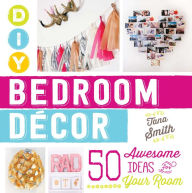 Title: DIY Bedroom Decor: 50 Awesome Ideas for Your Room, Author: Tana Smith