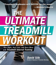 Title: The Ultimate Treadmill Workout: Run Right, Hurt Less, and Burn More with Treadmill Interval Training, Author: David Siik