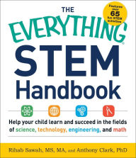 Title: The Everything STEM Handbook: Help Your Child Learn and Succeed in the Fields of Science, Technology, Engineering, and Math, Author: Rihab Sawah