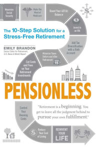 Title: Pensionless: The 10-Step Solution for a Stress-Free Retirement, Author: Emily Brandon