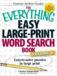Title: The Everything Easy Large-Print Word Search Book, Volume 6: Easy-to-solve Puzzles in Large Print, Author: Charles Timmerman