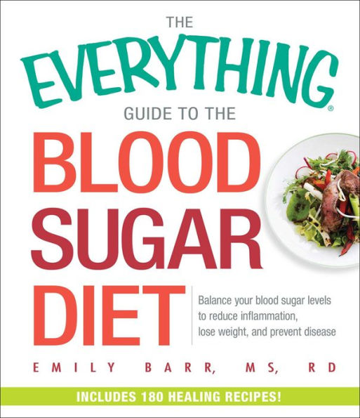 The Everything Guide to Blood Sugar Diet: Balance Your Levels Reduce Inflammation, Lose Weight, and Prevent Disease