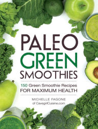 Title: Paleo Green Smoothies: 150 Green Smoothie Recipes for Maximum Health, Author: Michelle Fagone