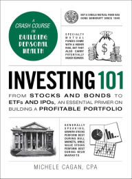 Title: Investing 101: From Stocks and Bonds to ETFs and IPOs, an Essential Primer on Building a Profitable Portfolio, Author: Michele Cagan CPA