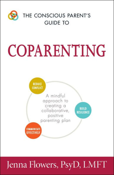 The Conscious Parent's Guide to Coparenting: a Mindful Approach Creating Collaborative, Positive Parenting Plan