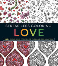 Stress Less Coloring: Love: 100+ Coloring Pages for Fun and Relaxation