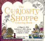 The Curiosity Shoppe Coloring Book: A Magical and Mad Exploration of a Most Amusing and Unexpected Assemblage of Novelties and Oddities