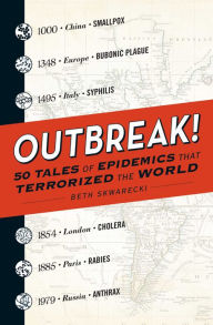 Title: Outbreak!: 50 Tales of Epidemics that Terrorized the World, Author: Beth Skwarecki