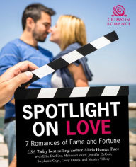 Title: Spotlight on Love: 7 Romances of Fame & Fortune, Author: Alicia Hunter Pace