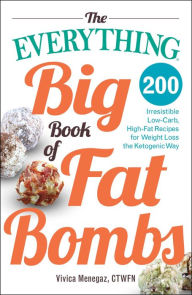 Title: The Everything Big Book of Fat Bombs: 200 Irresistible Low-carb, High-fat Recipes for Weight Loss the Ketogenic Way, Author: Vivica Menegaz