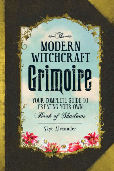 The Modern Witchcraft Grimoire: Your Complete Guide to Creating Own Book of Shadows