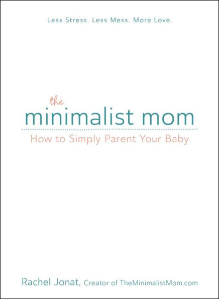 The Minimalist Mom: How to Simply Parent Your Baby