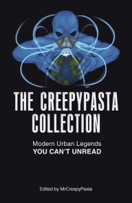 Title: The Creepypasta Collection: Modern Urban Legends You Can't Unread, Author: MrCreepyPasta