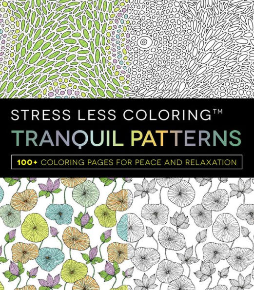 Stress Less Coloring - Tranquil Patterns: 100+ Coloring Pages for Peace and Relaxation