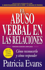 Title: El abuso verbal en las relaciones (The Verbally Abusive Relationship): Como reconocerlo y como responder, Author: Patricia Evans