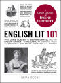 English Lit 101: From Jane Austen to George Orwell and the Enlightenment to Realism, an Essential Guide to Britain's Greatest Writers and Works