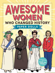 Title: Awesome Women Who Changed History: Paper Dolls, Author: Carol del Angel