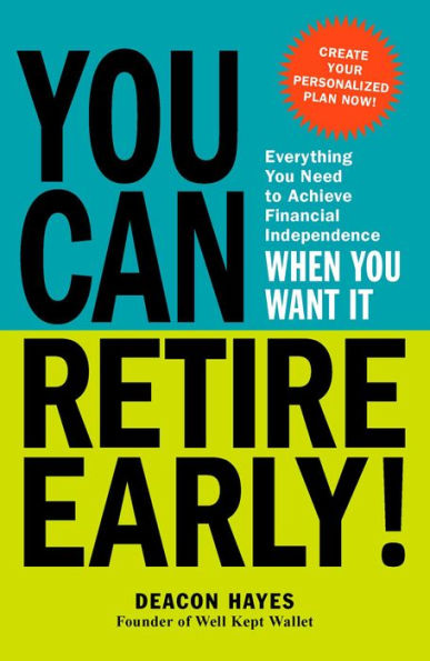 You Can Retire Early!: Everything Need to Achieve Financial Independence When Want It